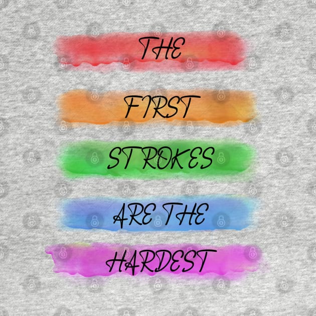 Artists The First Strokes Are The Hardest Enouragement by tamdevo1